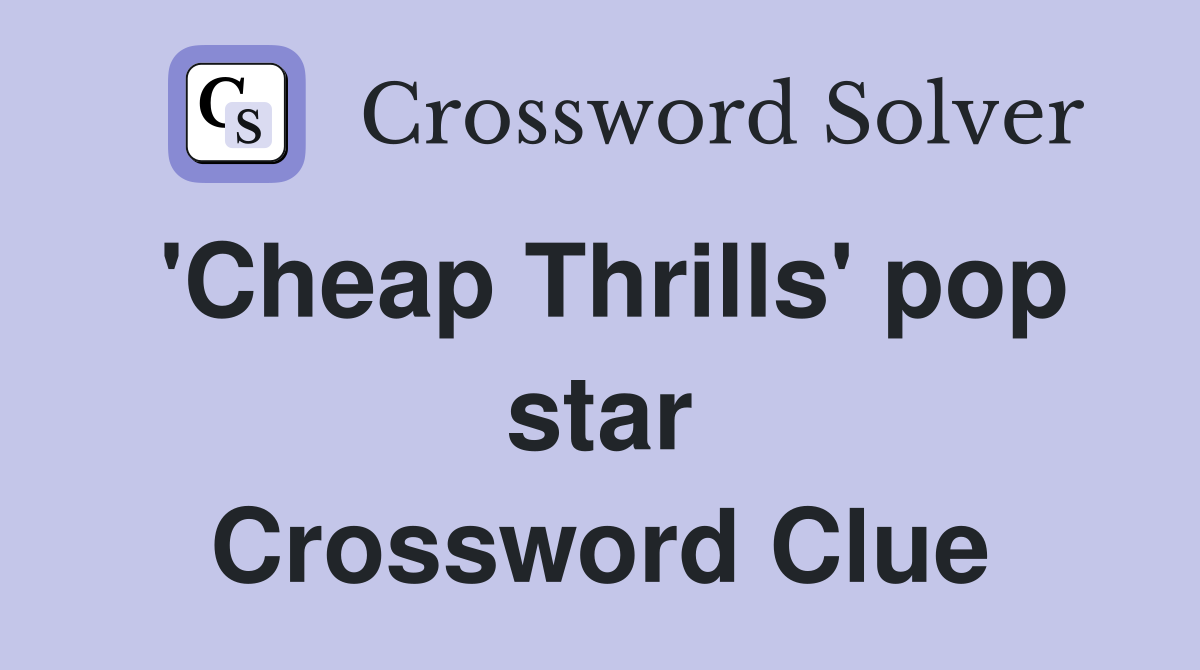 cheap-thrills-pop-star-crossword-clue-answers-crossword-solver